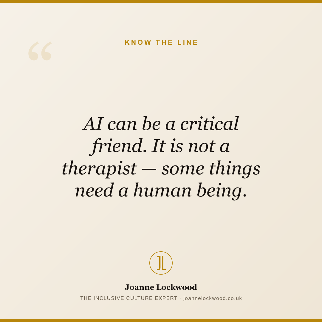 AI can be a critical friend. It is not a therapist — some things need a human being.