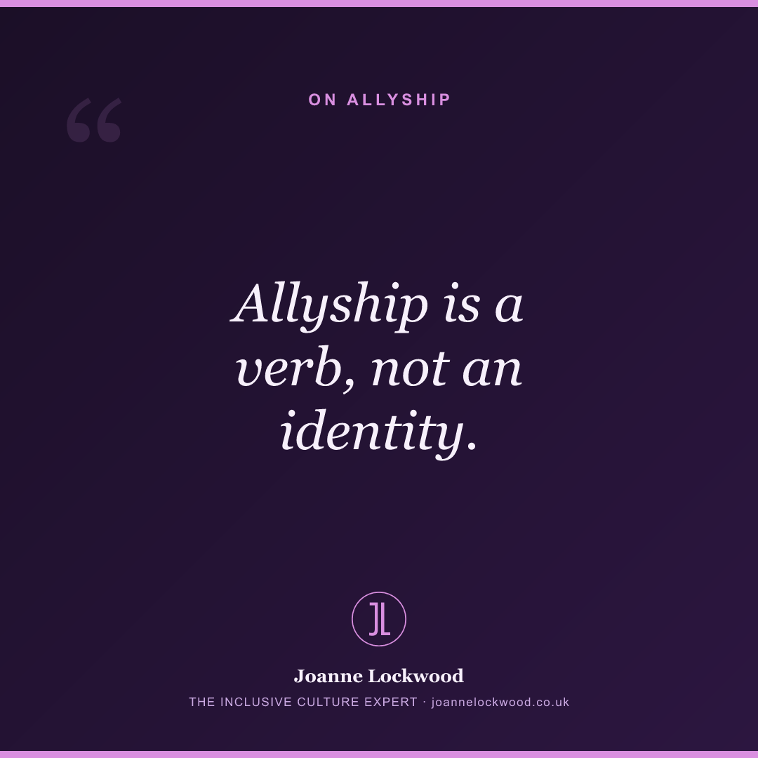 Allyship is a verb, not an identity.