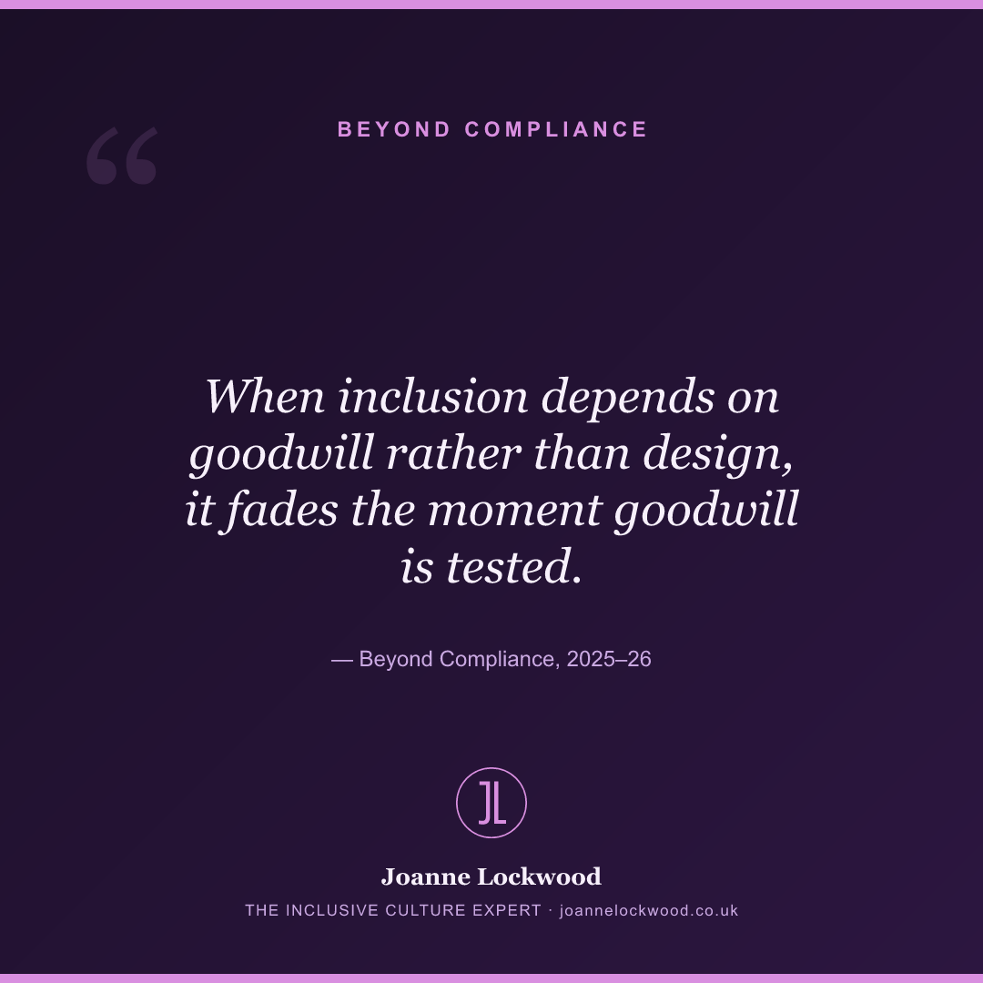 When inclusion depends on goodwill rather than design, it fades the moment goodwill is tested.