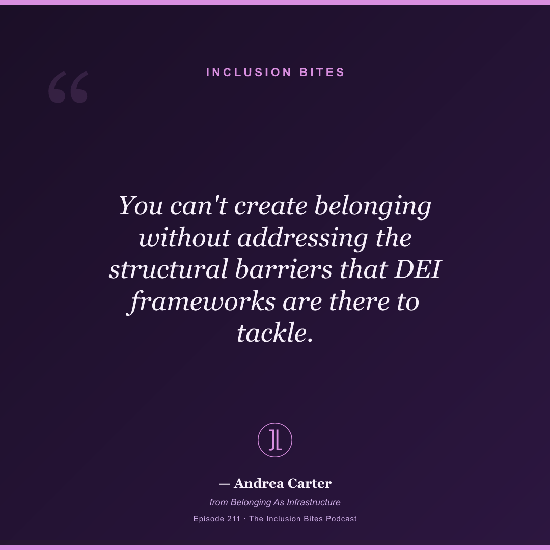 You can't create belonging without addressing the structural barriers that DEI frameworks are there to tackle.