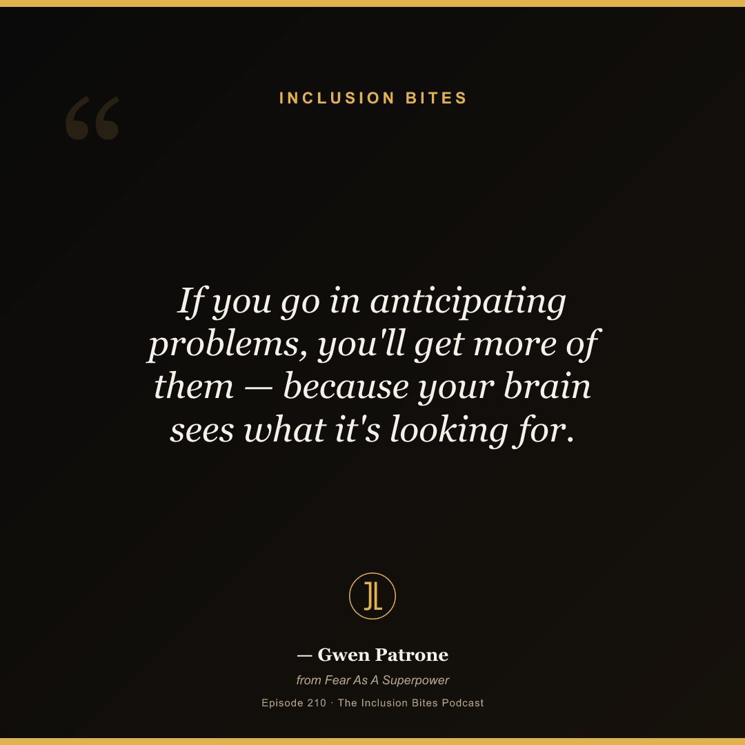 If you go in anticipating problems, you'll get more of them — because your brain sees what it's looking for.