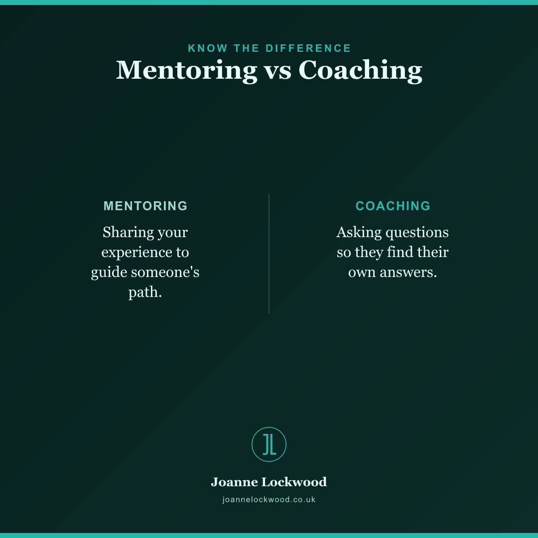 Mentoring vs Coaching: mentors share experience; coaches ask questions.