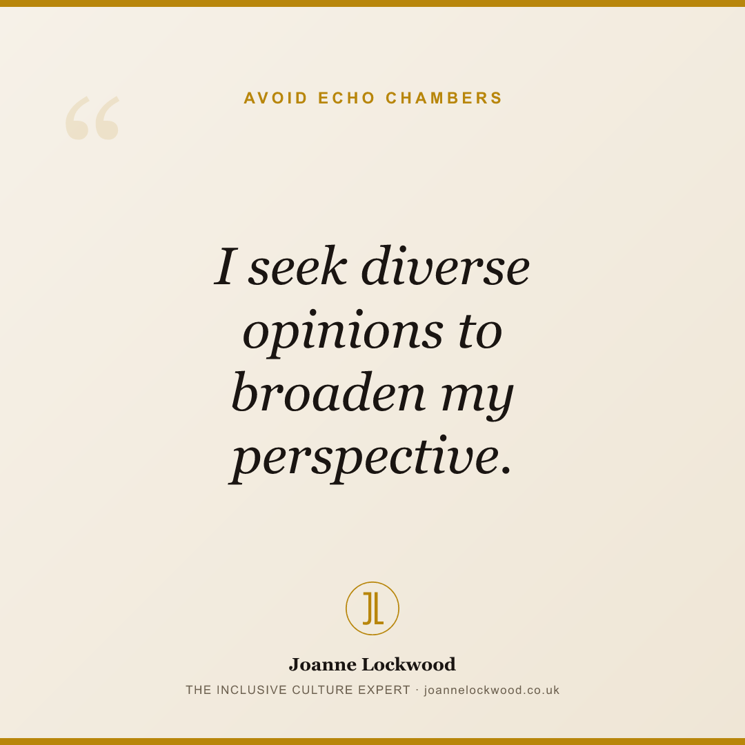 I seek diverse opinions to broaden my perspective.