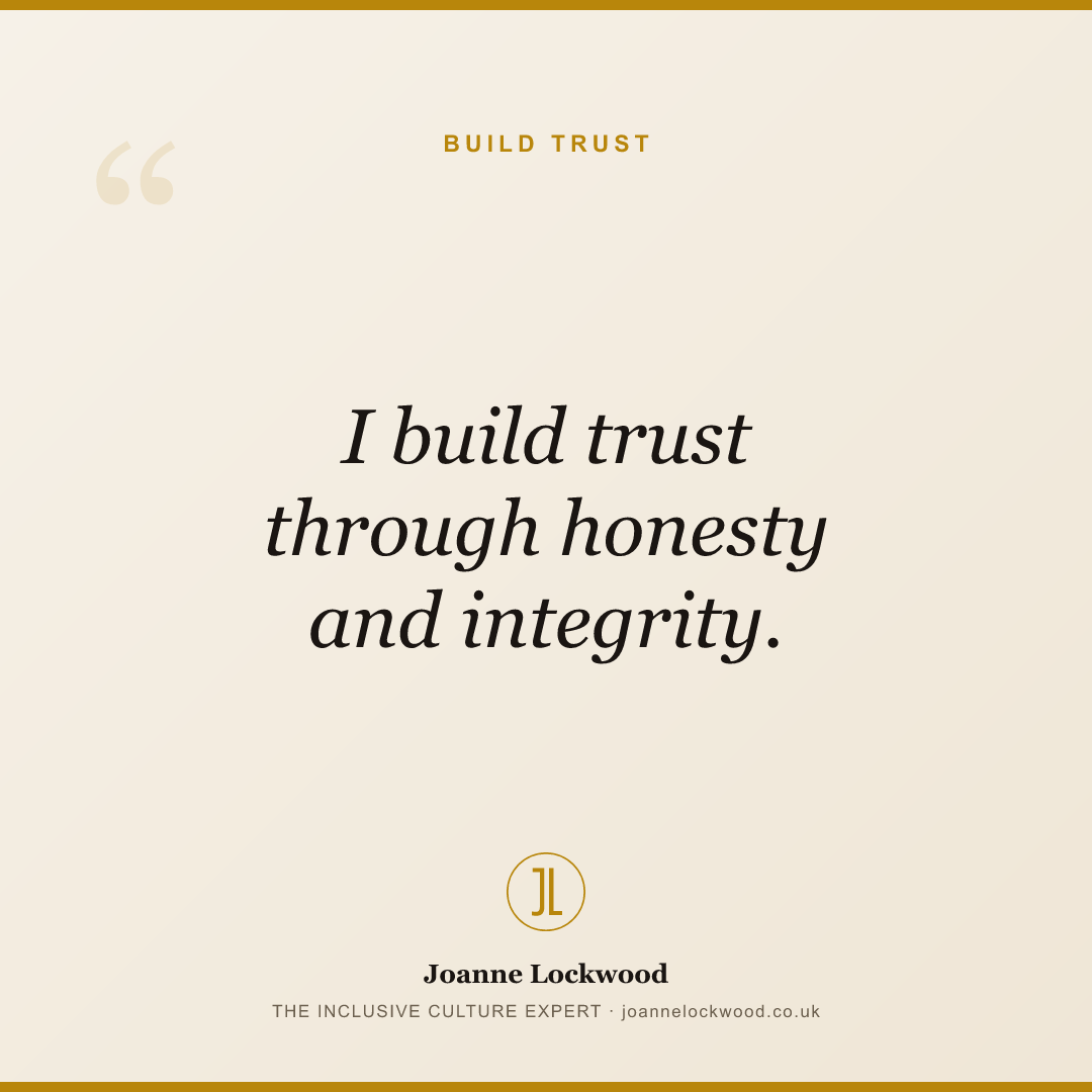 I build trust through honesty and integrity.