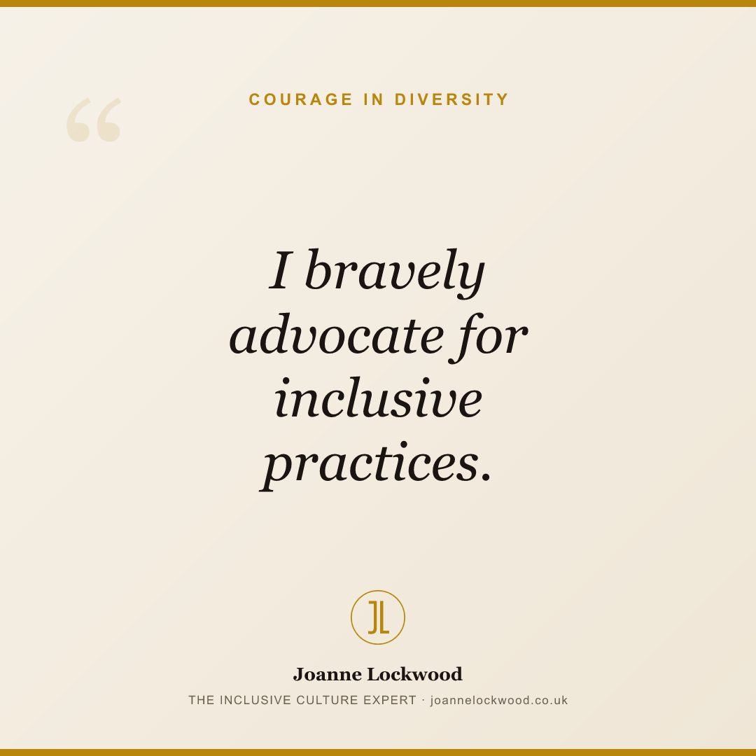 I bravely advocate for inclusive practices.