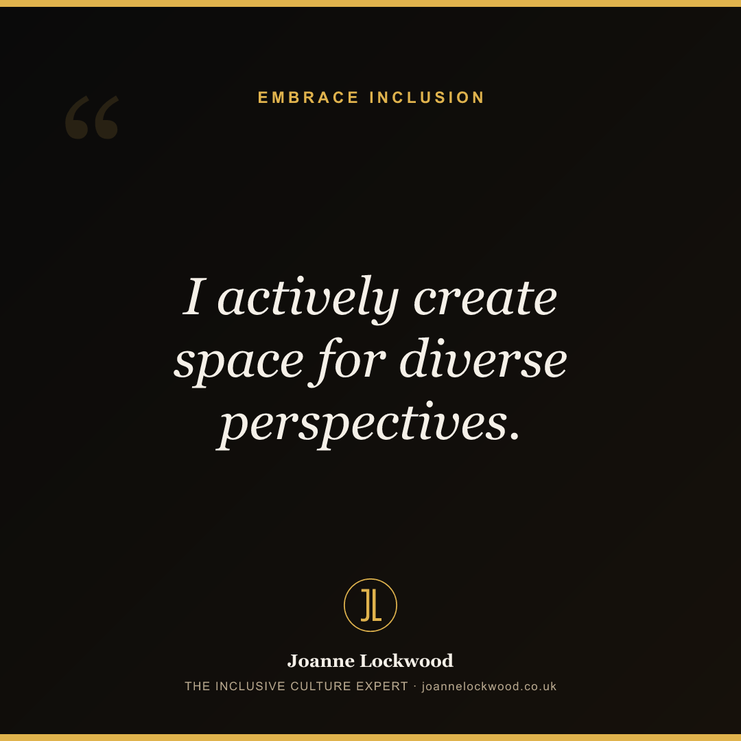 I actively create space for diverse perspectives.