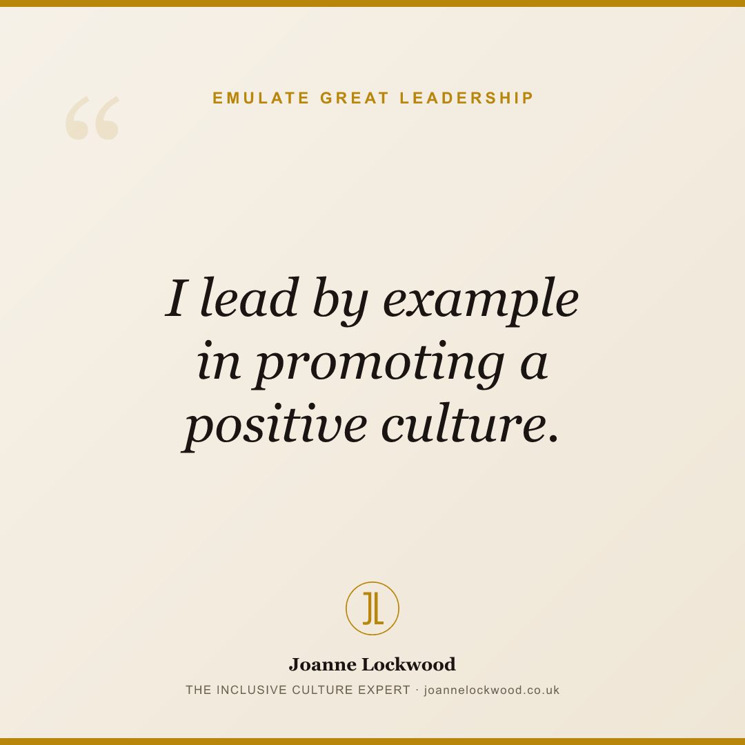 I lead by example in promoting a positive culture.