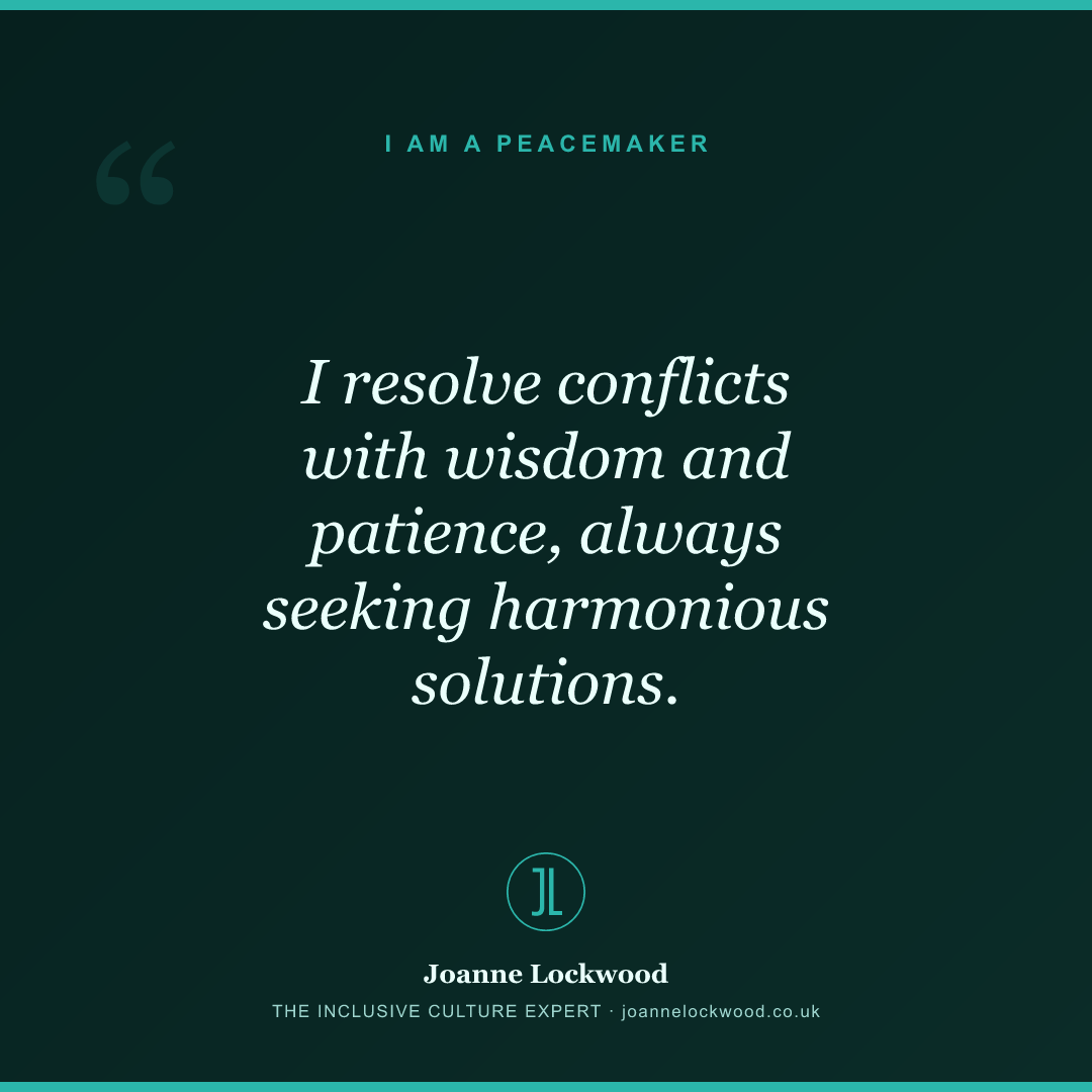 I resolve conflicts with wisdom and patience, always seeking harmonious solutions.