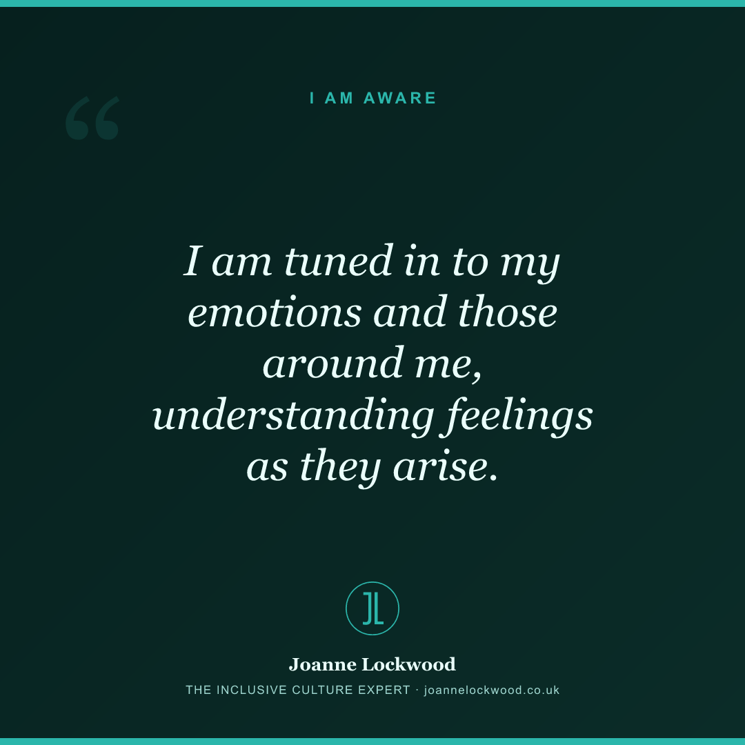 I am tuned in to my emotions and those around me, understanding feelings as they arise.