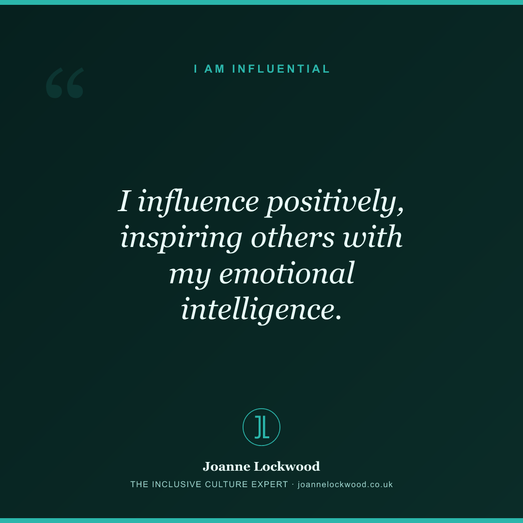 I influence positively, inspiring others with my emotional intelligence.