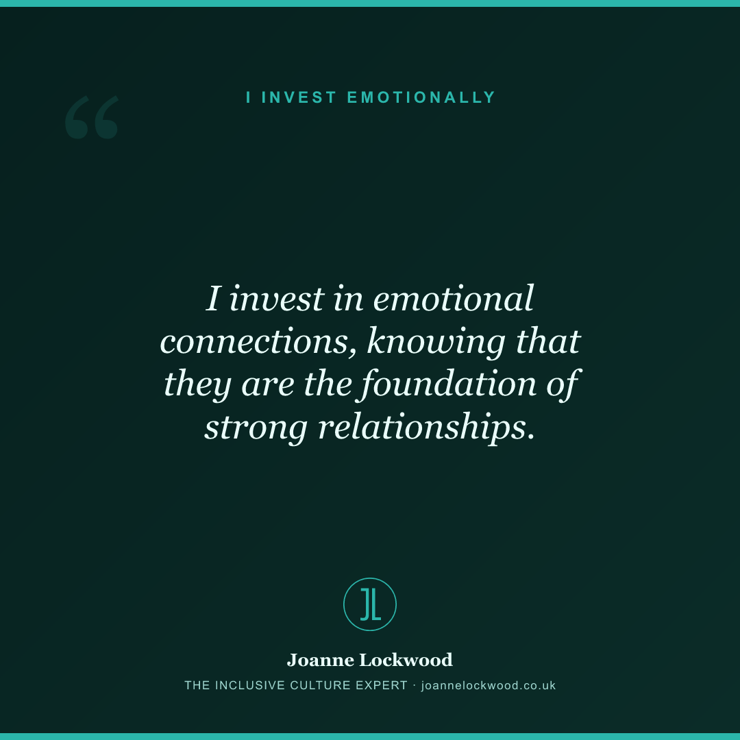 I invest in emotional connections, knowing that they are the foundation of strong relationships.