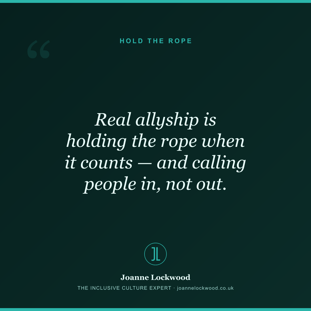 Real allyship is holding the rope when it counts — and calling people in, not out.
