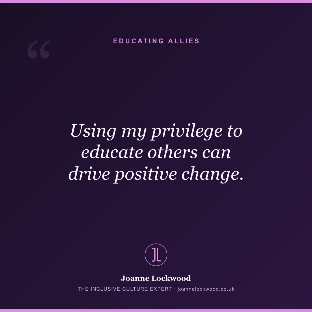 Using my privilege to educate others can drive positive change.