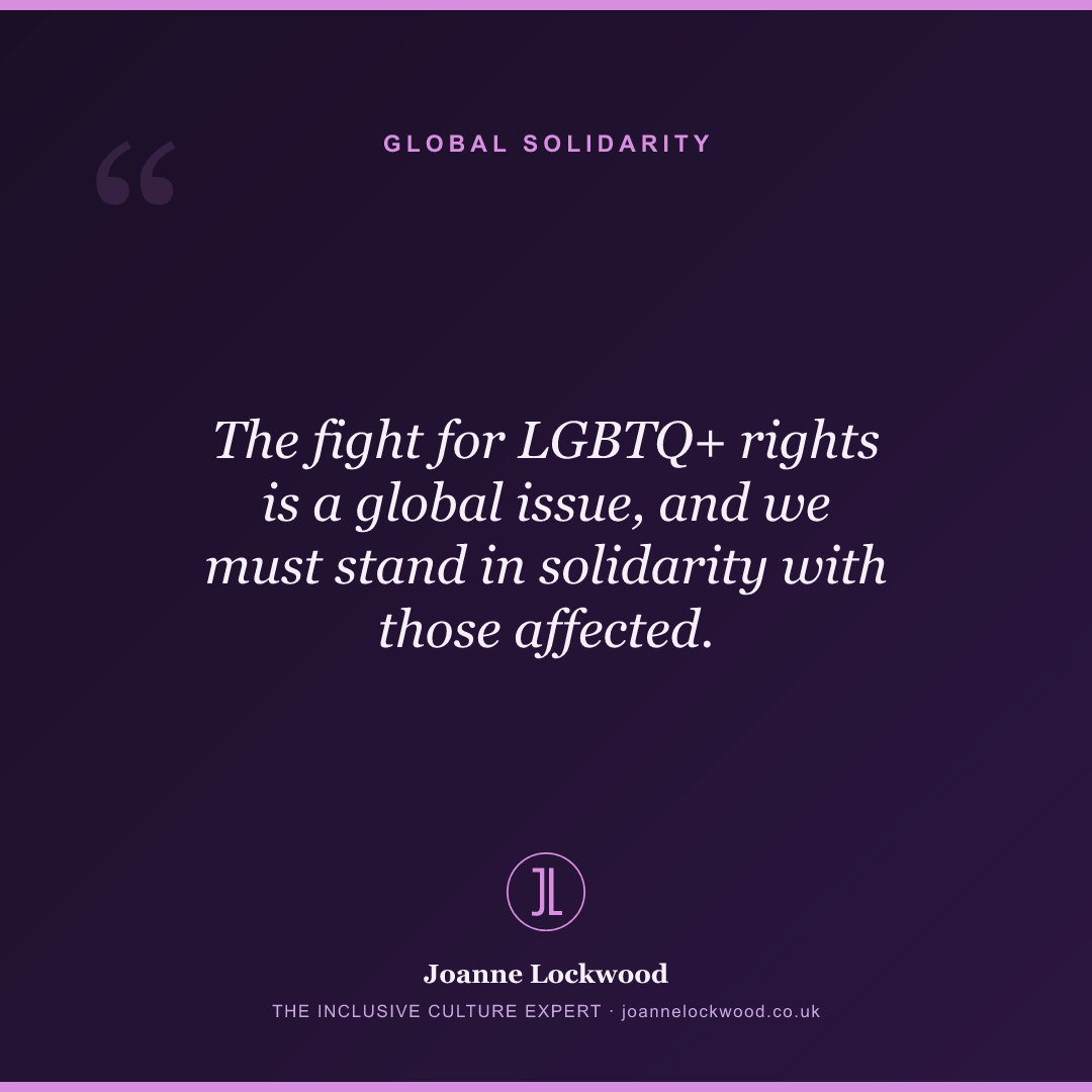 The fight for LGBTQ+ rights is a global issue, and we must stand in solidarity with those affected.