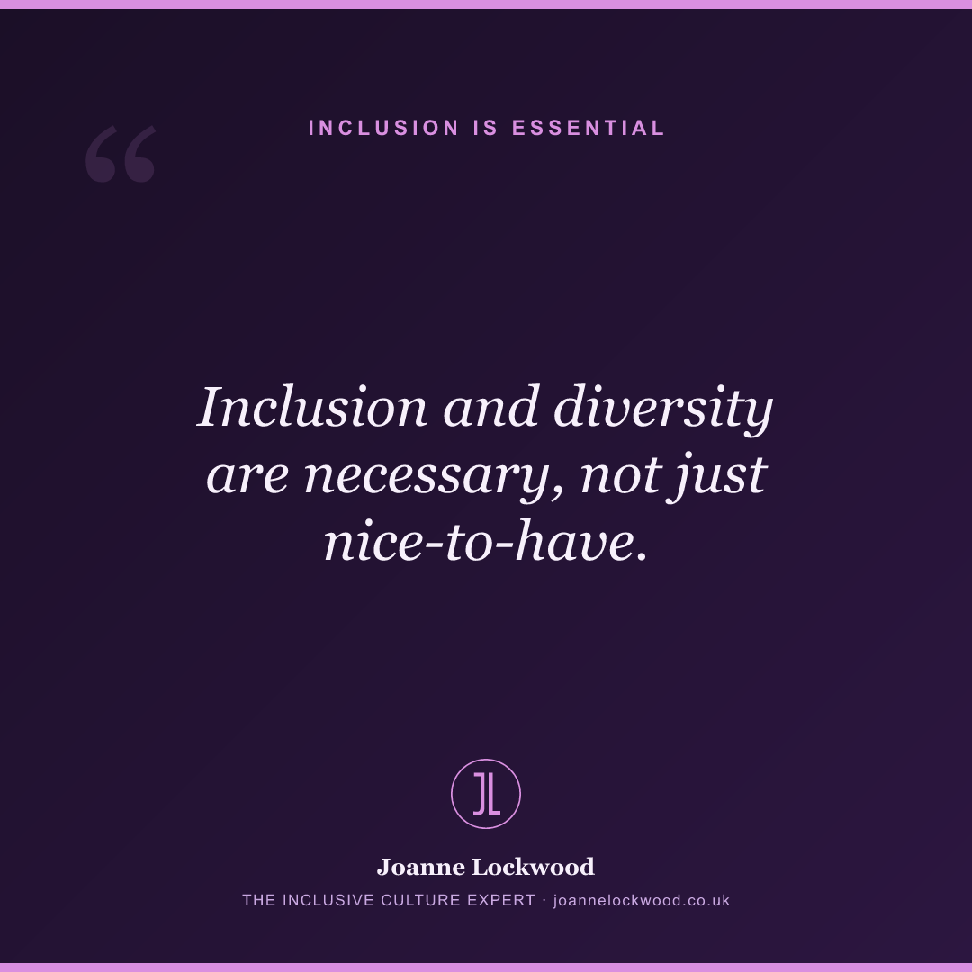 Inclusion and diversity are necessary, not just nice-to-have.