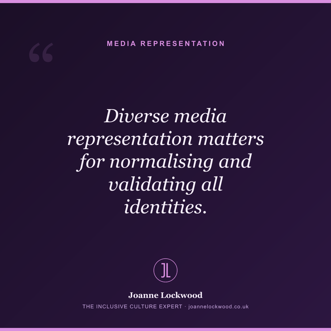 Diverse media representation matters for normalising and validating all identities.