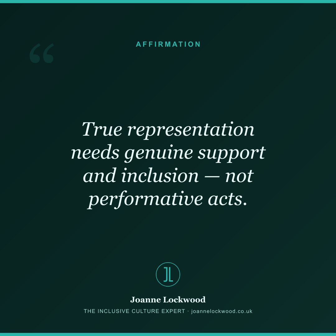 True representation needs genuine support and inclusion — not performative acts.